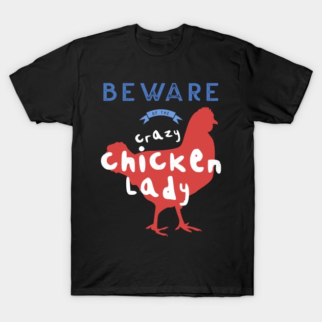 Beware Of The Crazy Chicken Lady 2 T-Shirt by tsharks